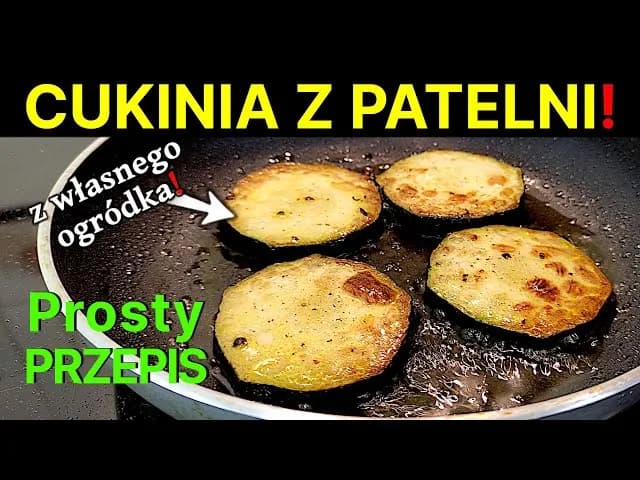 Jak łatwo i szybko przyrządzić pyszną cukinię na patelni - prosty przepis krok po kroku